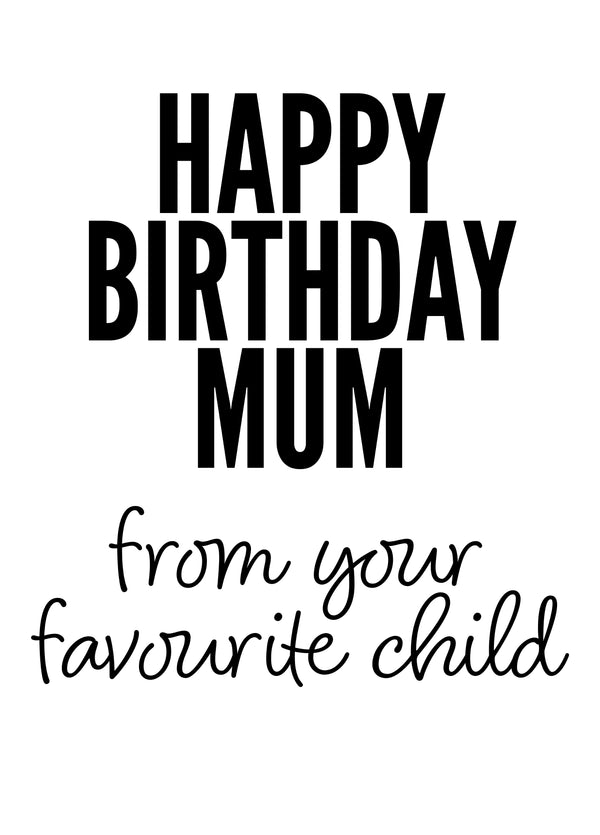 Happy Birthday Mum From Your Favourite Child Card