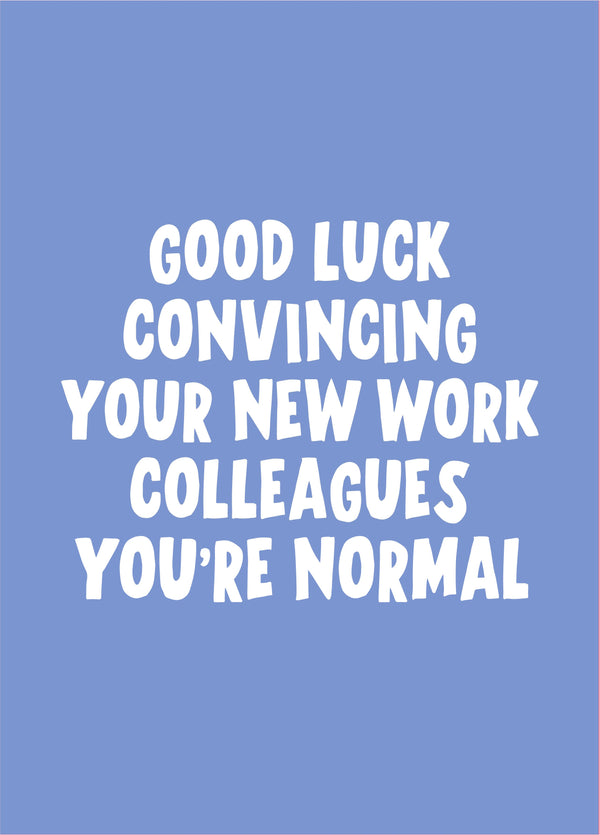 Good Luck Convincing You're Normal New Job Card