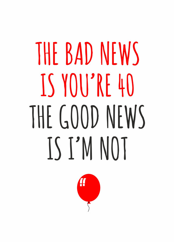 Bad News Is You're 40 Birthday Card