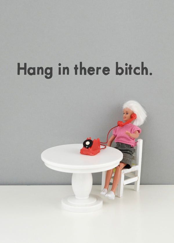 Hang In There Bitch Card