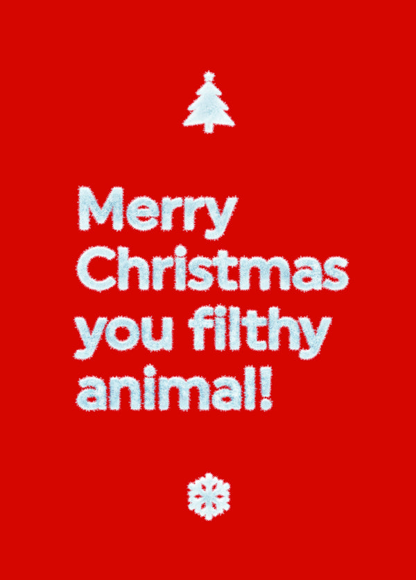 Merry Christmas You Filthy Animal.