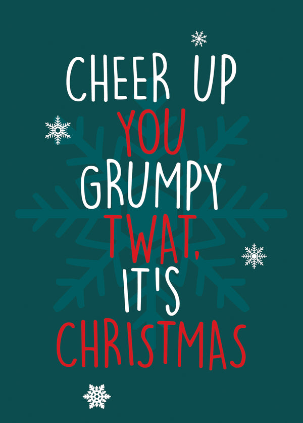 Cheer Up You Grumpy Twat, It's Christmas