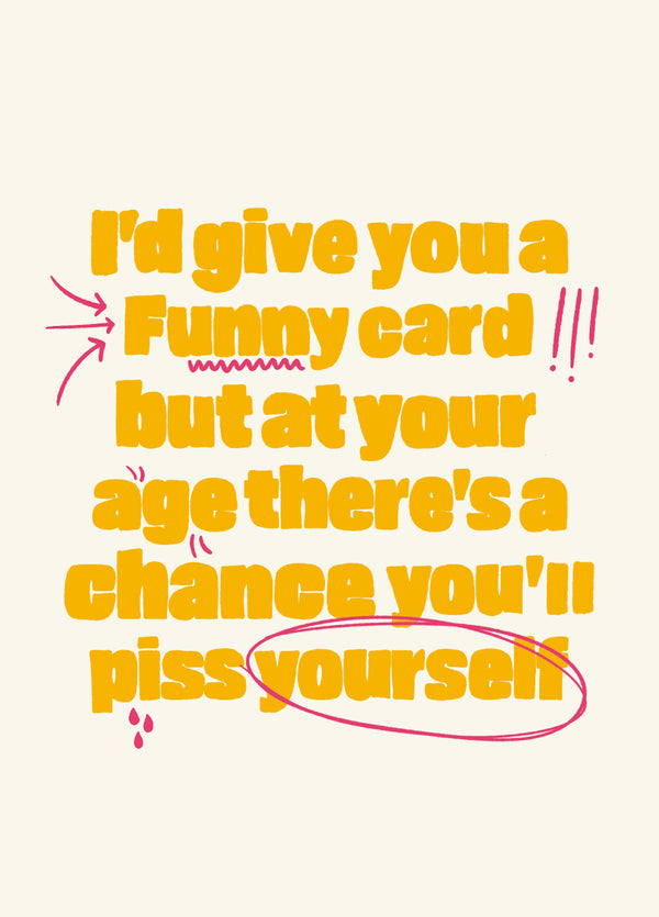 At Your Age There's A Chance You'll Piss Yourself Card