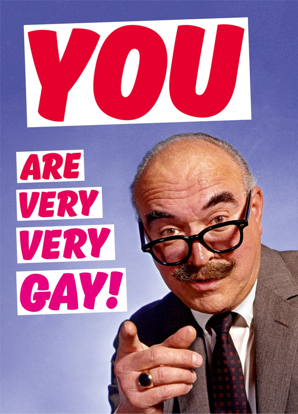You Are Very Very Gay Card