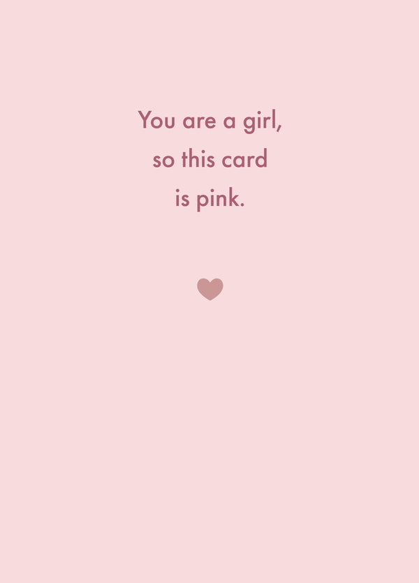You Are A Girl, So This Card Is Pink.