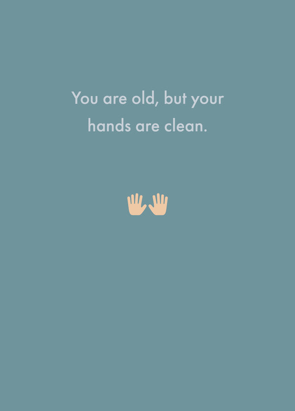 You Are Old But Your Hands Are Clean Card