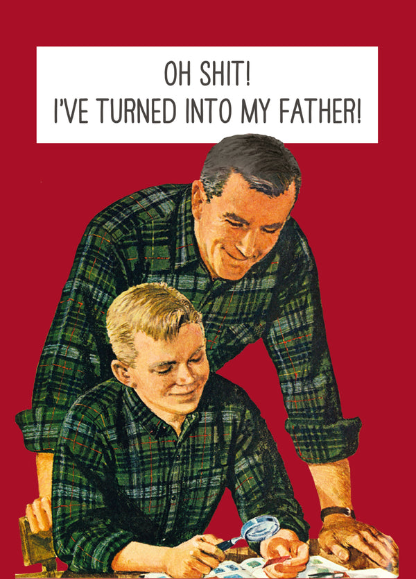 I've Turned Into My Father Card