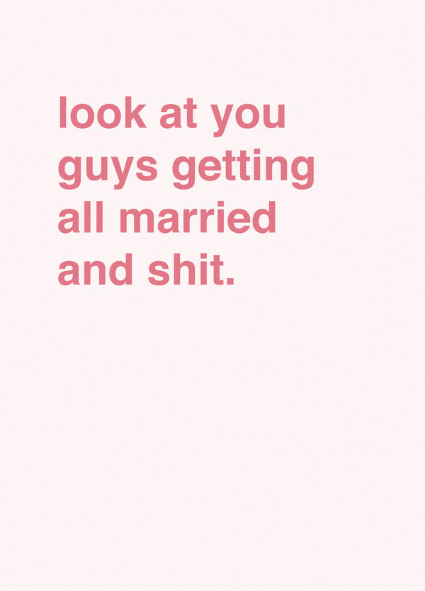 Look At You Guys Getting All Married And Shit