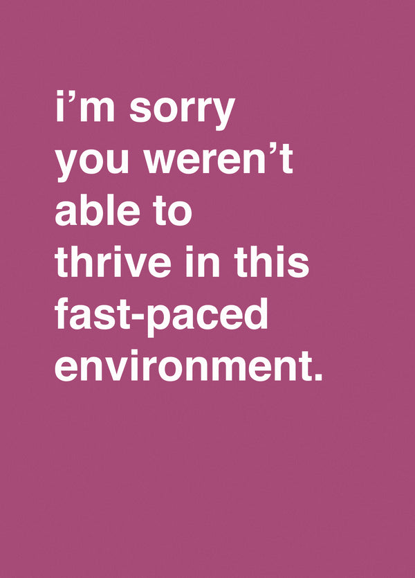 You Weren't Able To Thrive In This Fast-Paced Environment