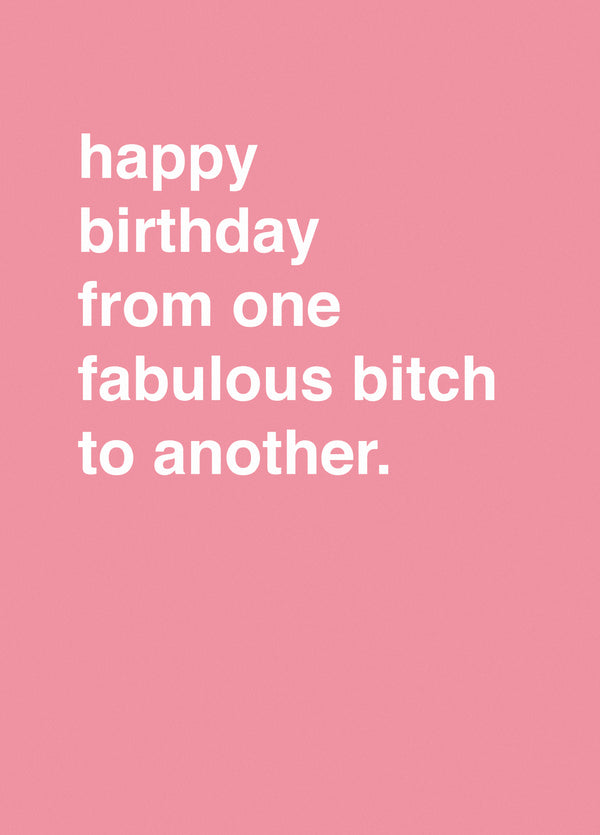 Happy Birthday From One Fabulous Bitch To Another