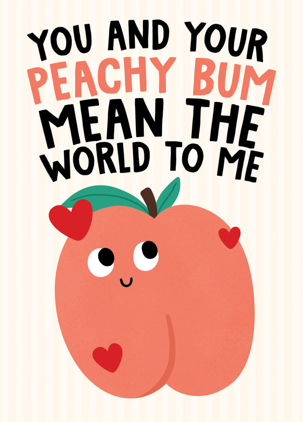 You And Your Peachy Bum Mean The World To Me - Funny Love Card
