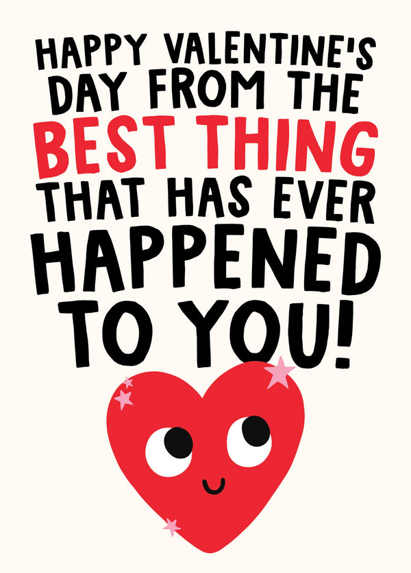Funny Valentine's Card - Best Thing That Has Ever Happened To You