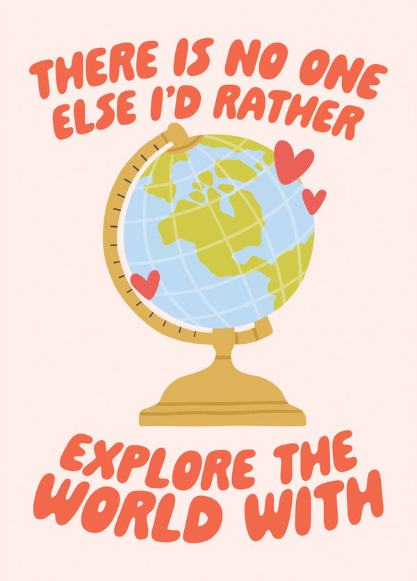 There Is No One Else I'd Rather Explore The World With