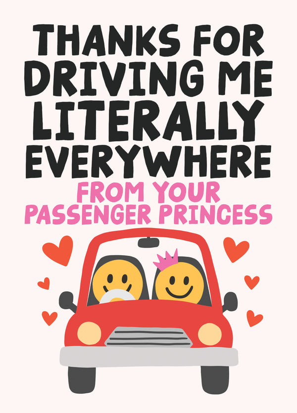 Thanks For Driving Me Literally Everywhere From Your Passenger Princess