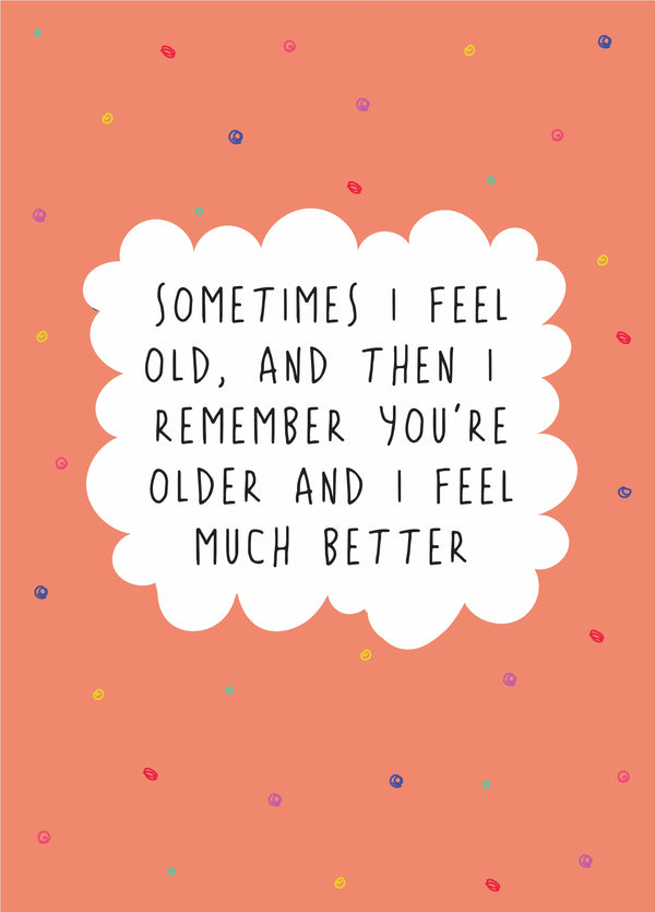 Sometimes I Feel Old - Funny Birthday Card