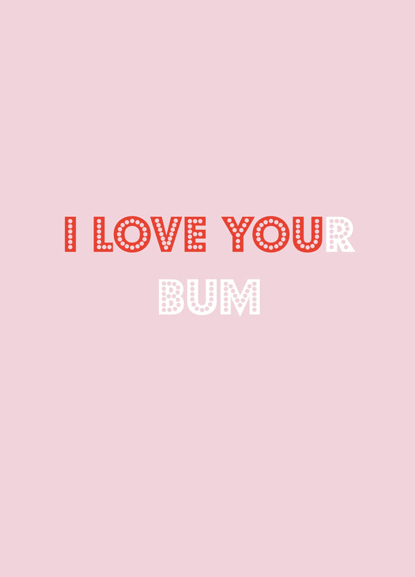 LOVE YOUr Bum Card
