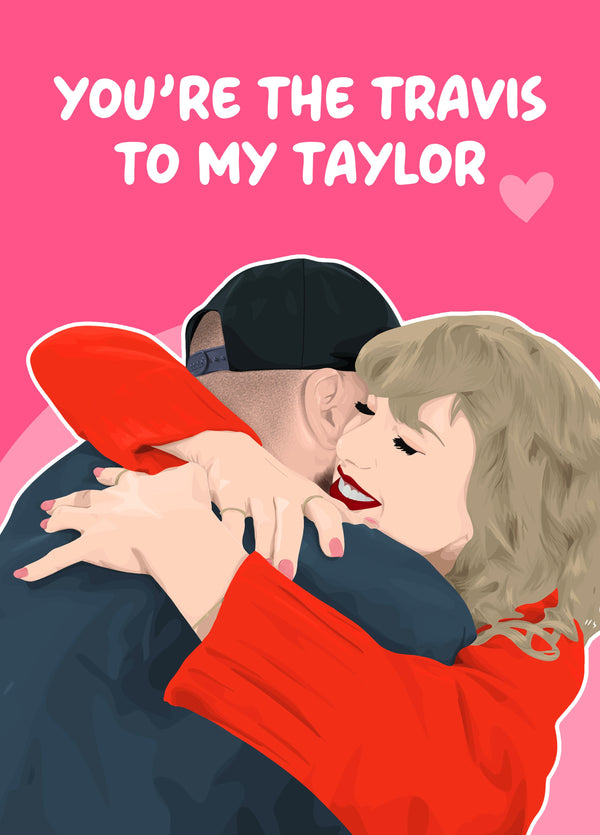 You're The Travis To My Taylor Card