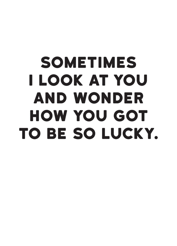 How You Got To Be So Lucky Card