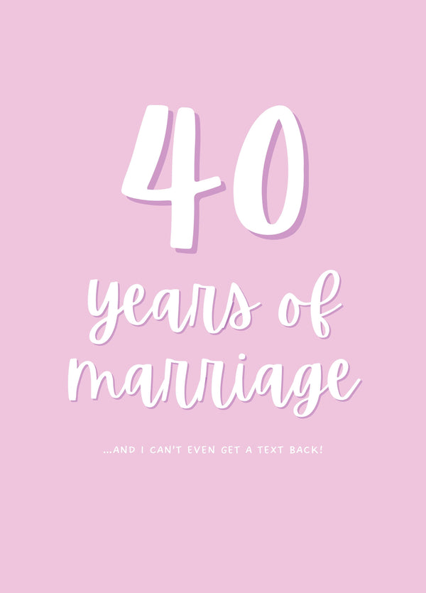 40 Years Of Marriage I Can't Even Get A Text Back Card
