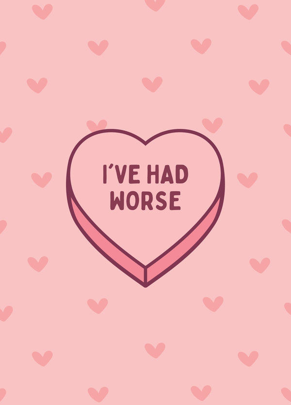 I've Had Worse Candy Love Heart Card