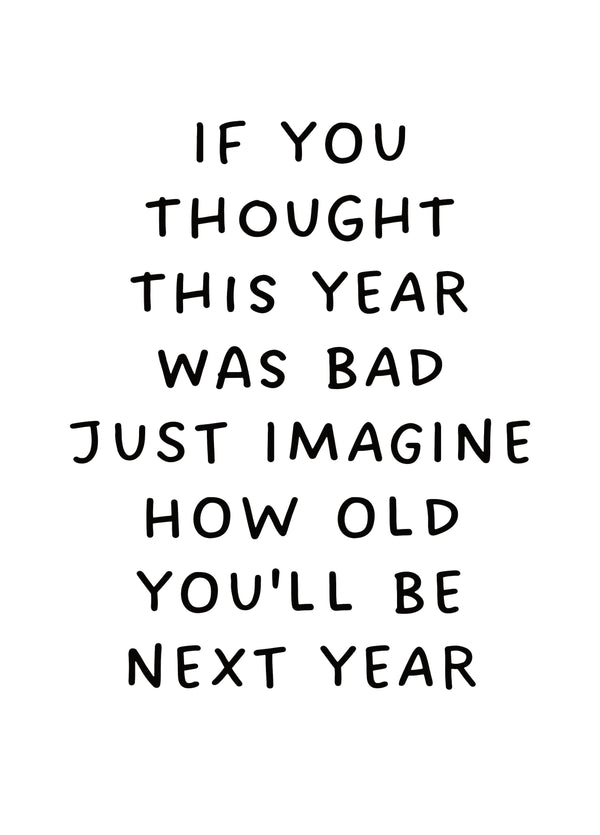 Imagine How Old You'll Be Next Year Card