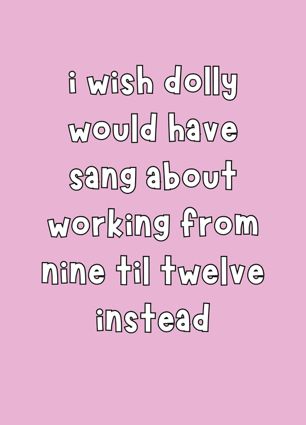 I Wish Dolly Would Have Sang About 9 Til 12 Card