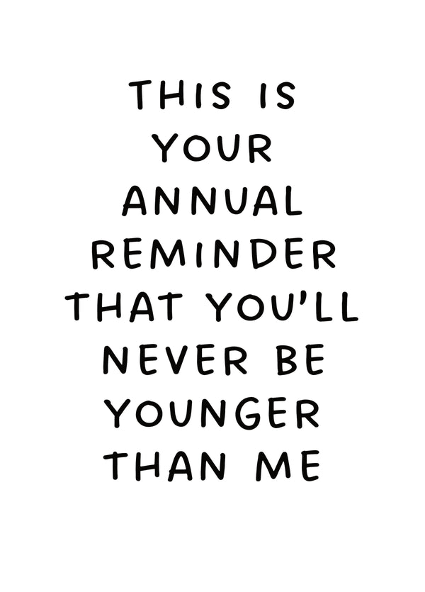 You'll Never Be Younger Than Me Card