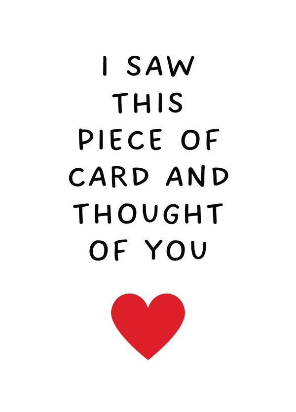 I Saw This Piece Of Card And Thought Of You