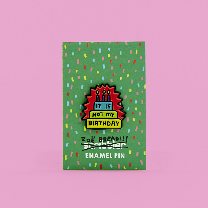 Zoe Bread Not My Birthday Pin Badge