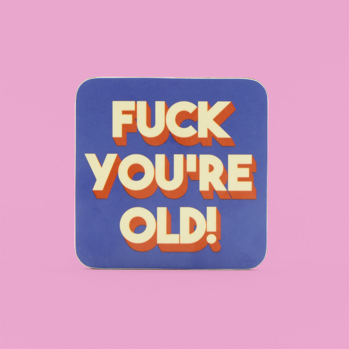 Fuck You`re Old Coaster