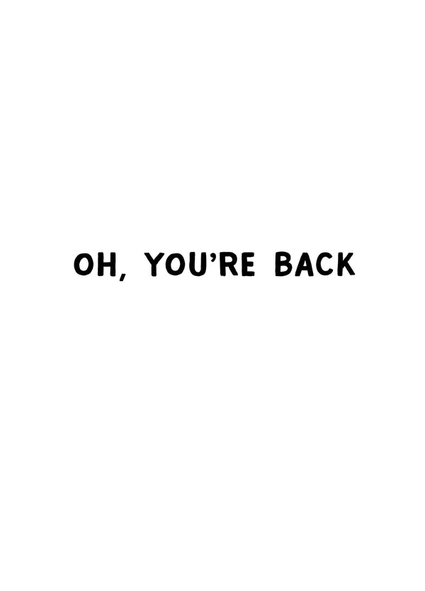 Oh, You're Back Card