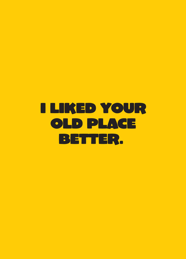 Liked Your Old Place Better Card