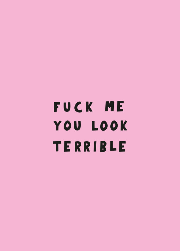 Fuck Me You Look Terrible Card