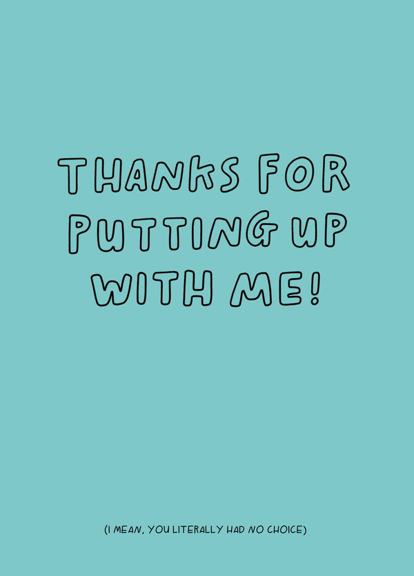 Thanks For Putting Up With Me Type Card
