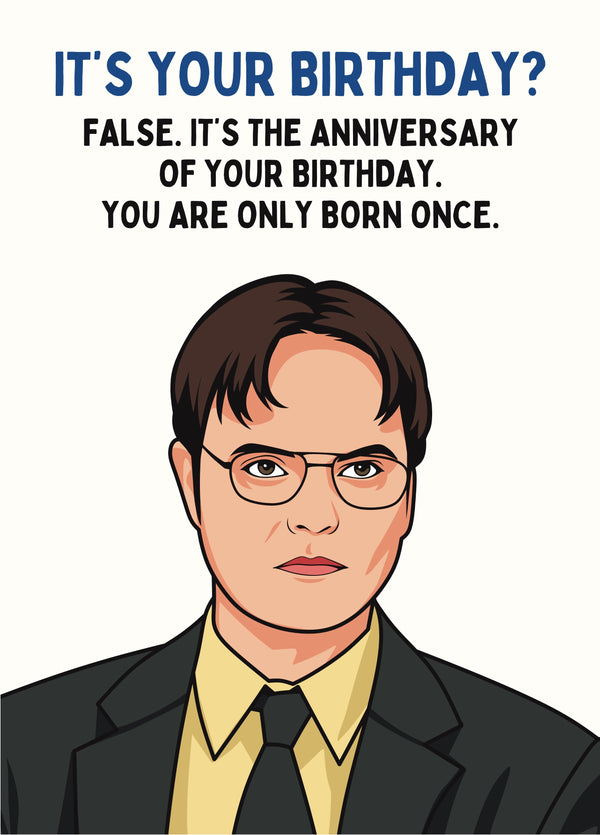It’s Your Birthday? False.