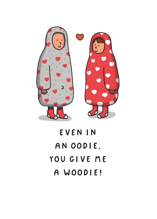 Even In An Oodie, You Give Me A Woodie Card