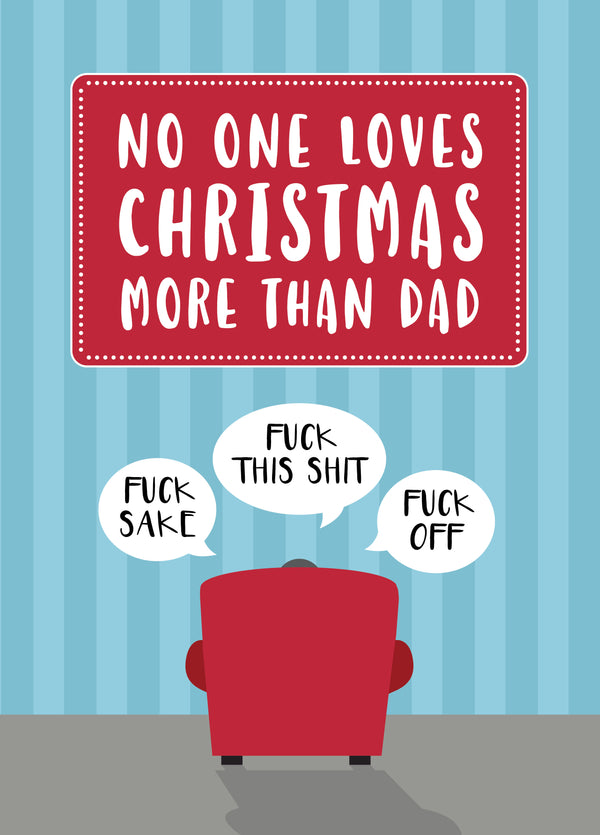 Nobody Loves Christmas More Than Dad - Swearing Grumpy Humour