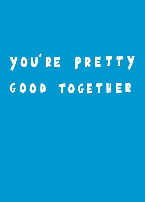 You're Pretty Good Together Card