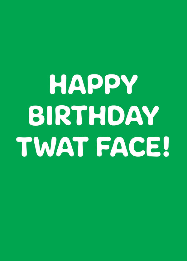 Twat Face Type Birthday Card