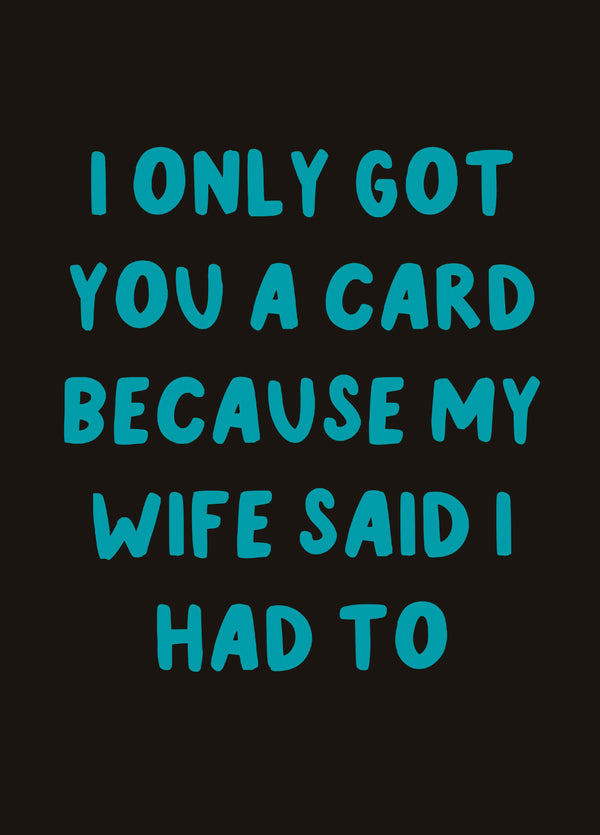 Wife Said I Had To Birthday Card