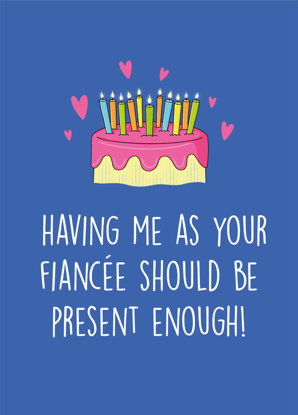 Fiancée Present Enough Birthday Card